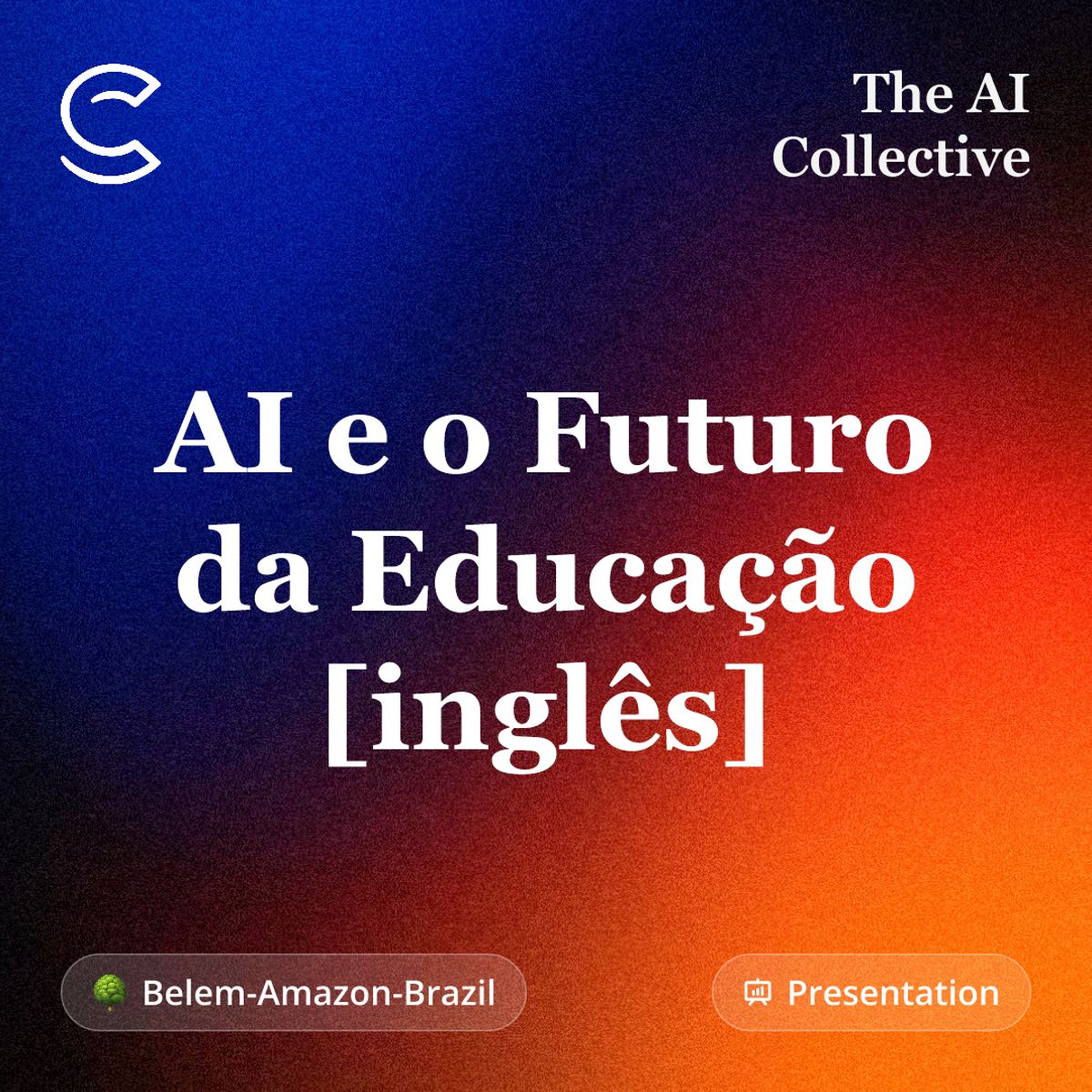 AI and the Future of Education (o Futuro da Educação)[inglês] (w/ The AI Collective)