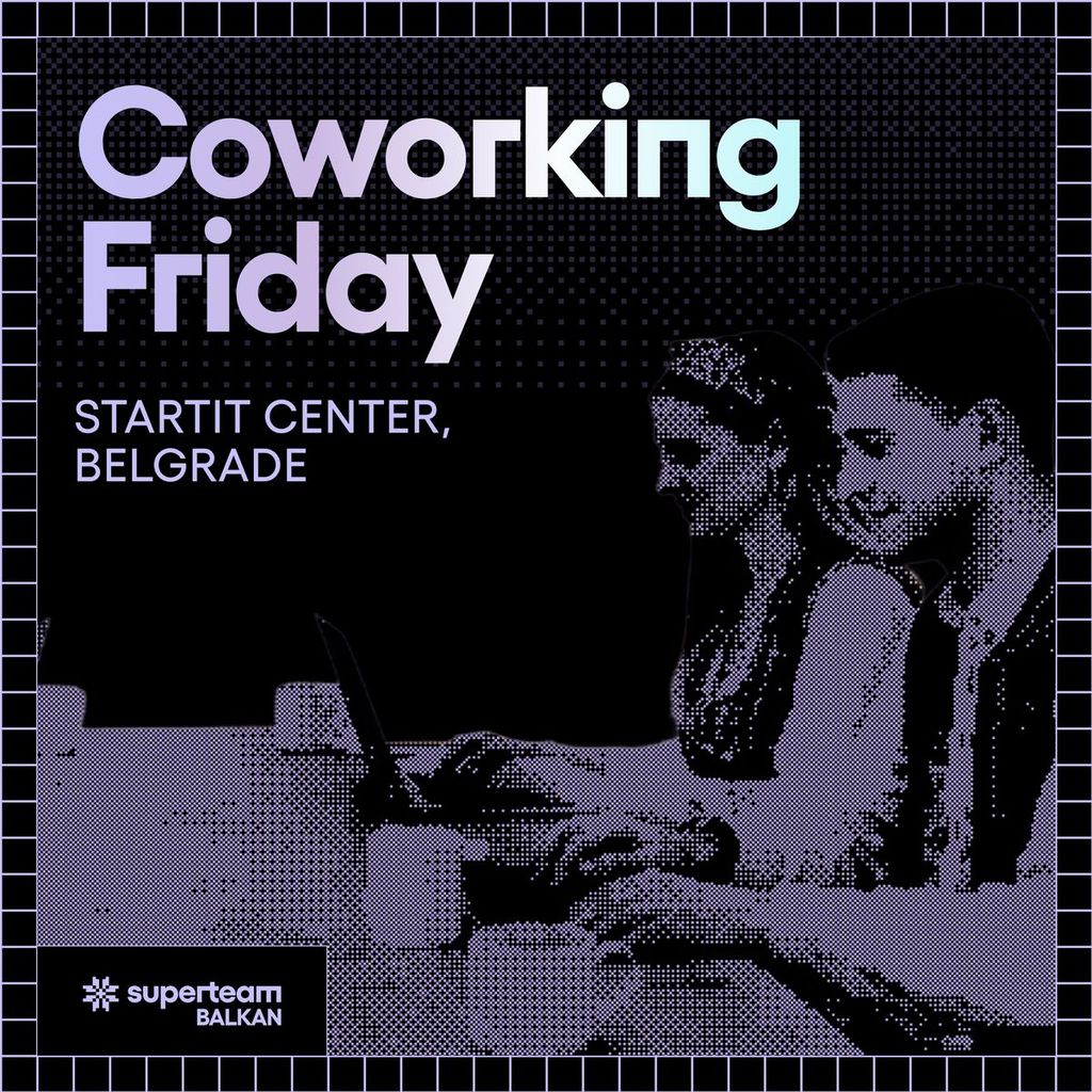 Coworking Fridays Belgrade | Superteam Balkan